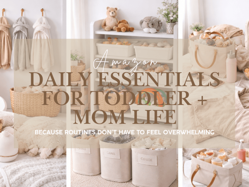 Toddler + Mom Routine Essentials That Make Daily Life Easier (Amazon Favorites I Actually&nbsp;Use)